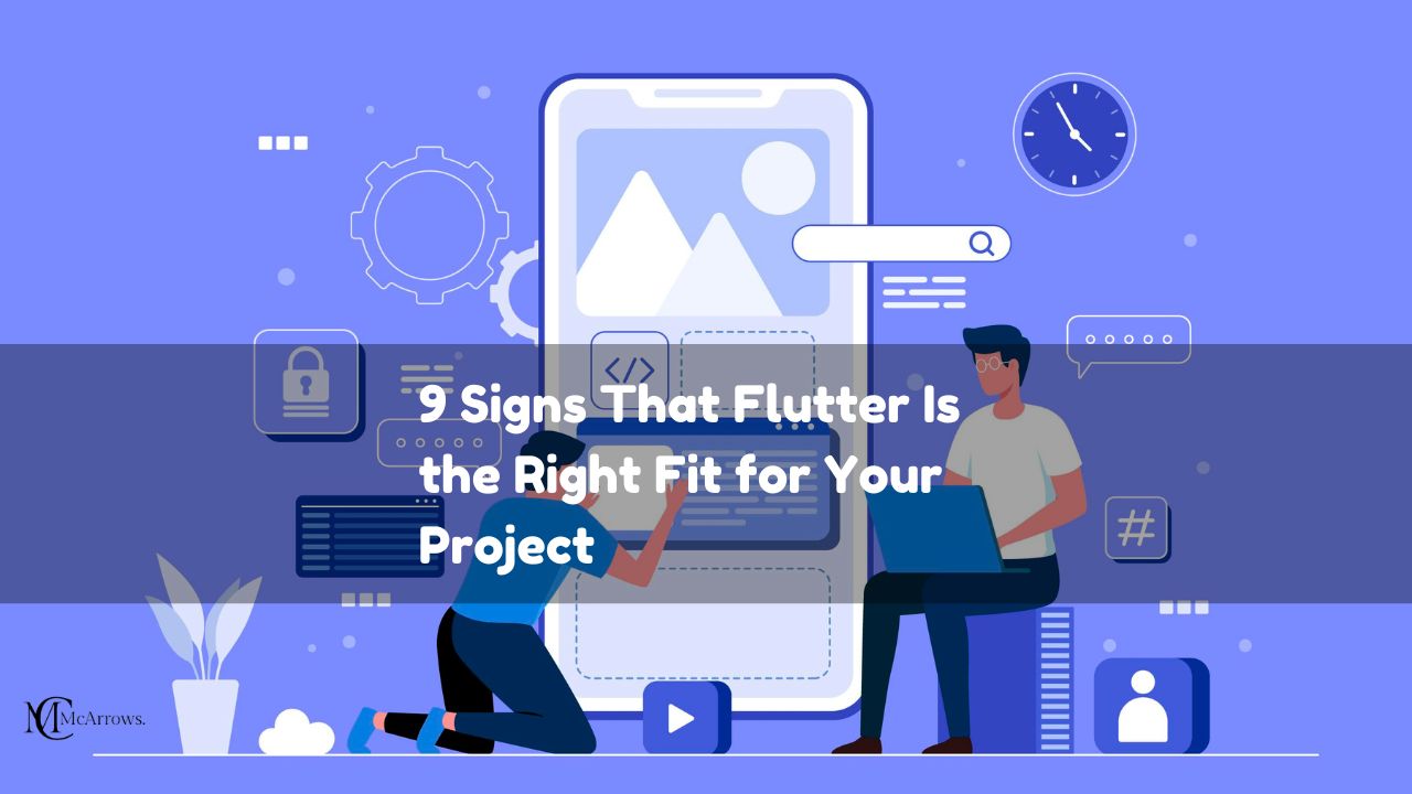 9 Signs That Flutter Is the Right Fit for Your Project